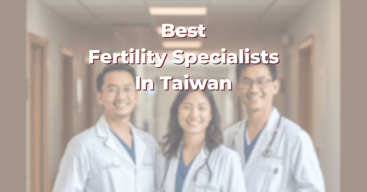 Best Fertility Specialists In Taiwan: 365Asia List
