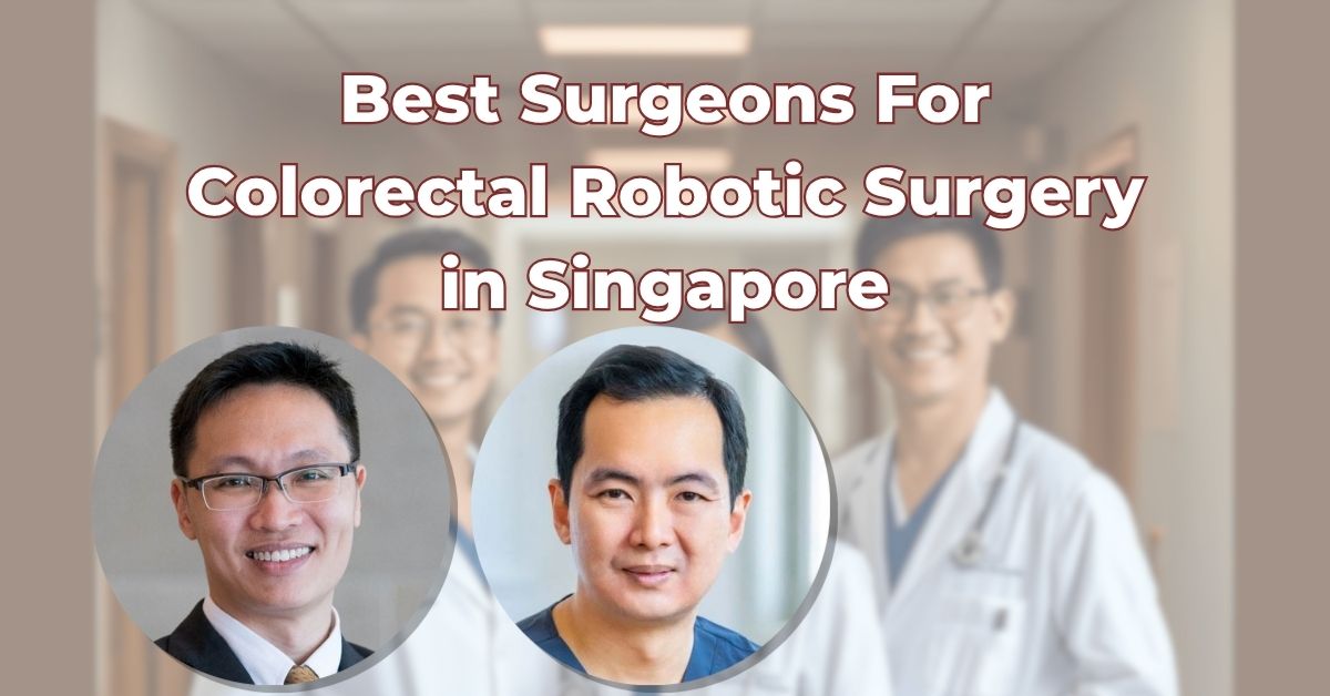 Best Surgeons For Robotic Colorectal Surgery in Singapore