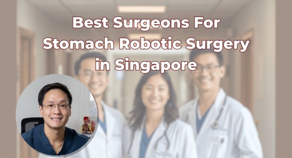 Best Surgeons For Robotic Stomach Surgery in Singapore