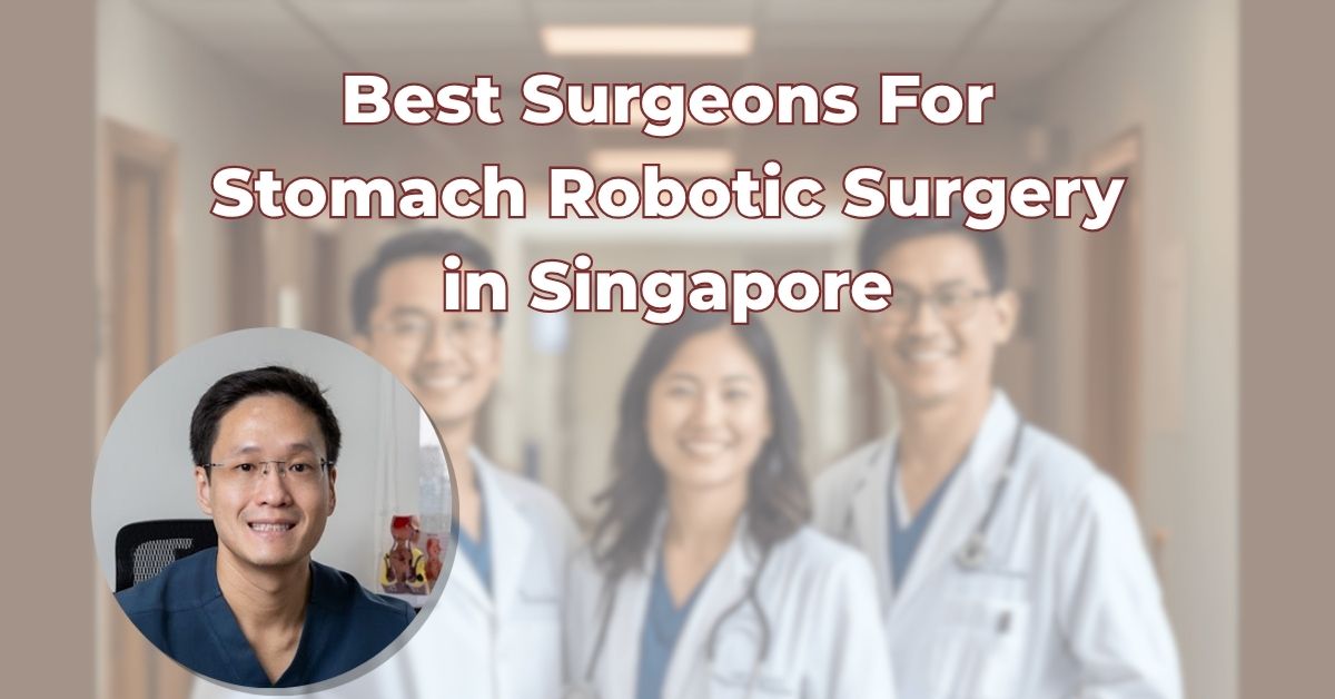 Best Surgeons For Robotic Stomach Surgery in Singapore