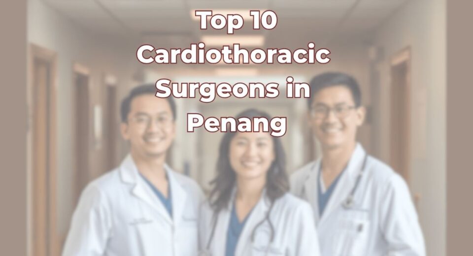 Cardiothoracic Surgeons in Penang