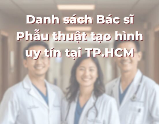 Danh sách Bác sĩ Phẫu thuật tạo hình uy tín tại TP.HCM: 365Asia