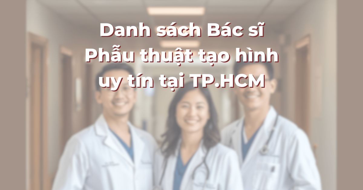 Danh sách Bác sĩ Phẫu thuật tạo hình uy tín tại TP.HCM: 365Asia