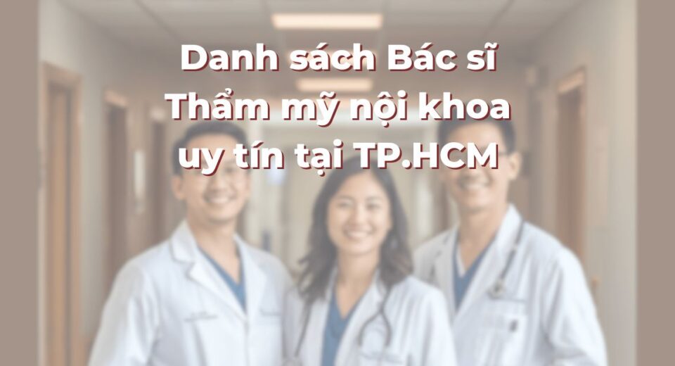 Danh sách Bác sĩ Thẩm mỹ nội khoa uy tín tại TP.HCM: 365Asia