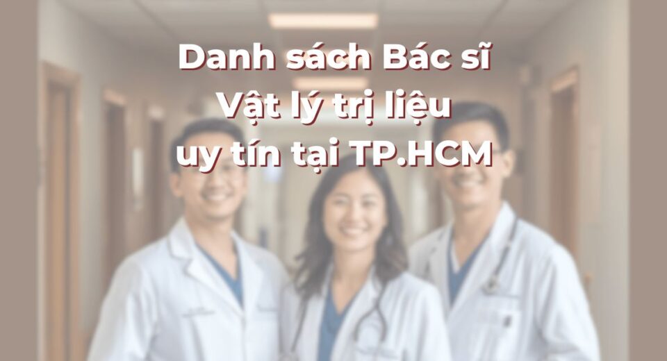 Danh sách Bác sĩ Vật lý trị liệu uy tín tại TP.HCM: 365Asia