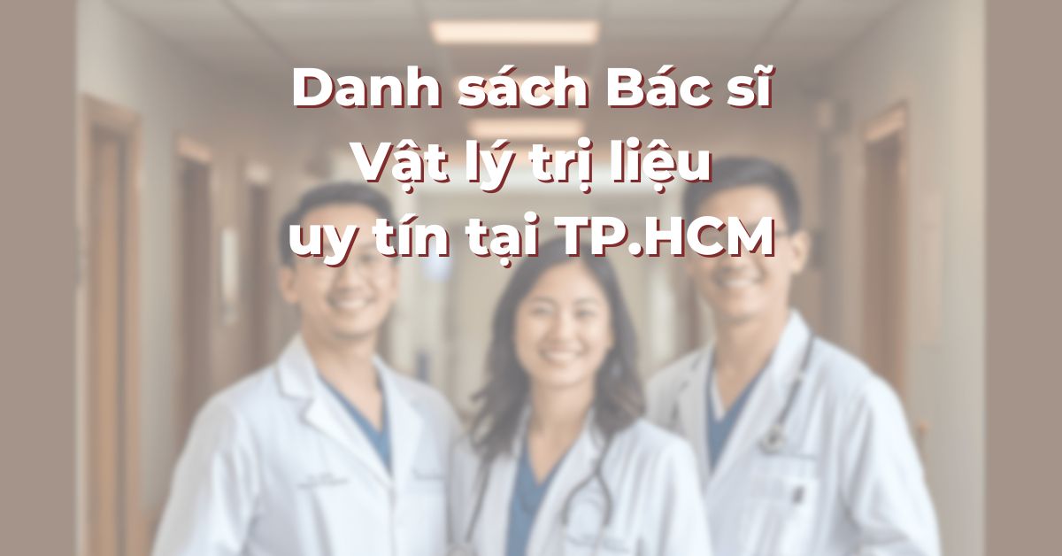 Danh sách Bác sĩ Vật lý trị liệu uy tín tại TP.HCM: 365Asia