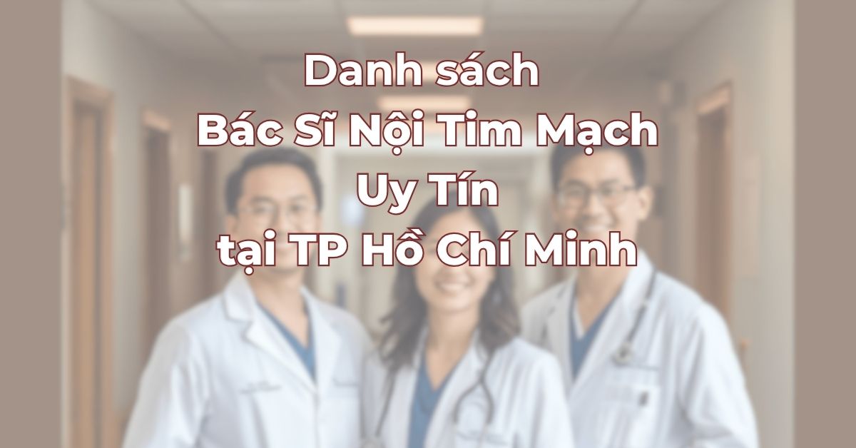 Danh-sach-bac-si-noi-tim-mach-uy-tin-tai-Tp-Ho-Chi-Minh.jpg