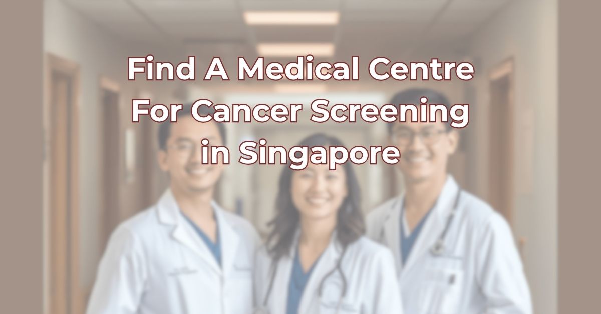 Find A Medical Centre Cancer Screening Singapore