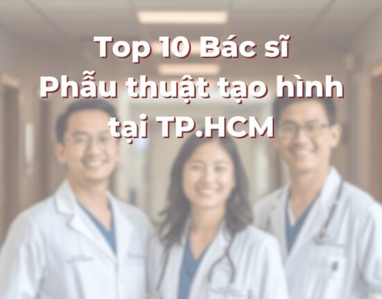 Top 10 Bác sĩ Phẫu thuật tạo hình tại TP.HCM: 365Asia