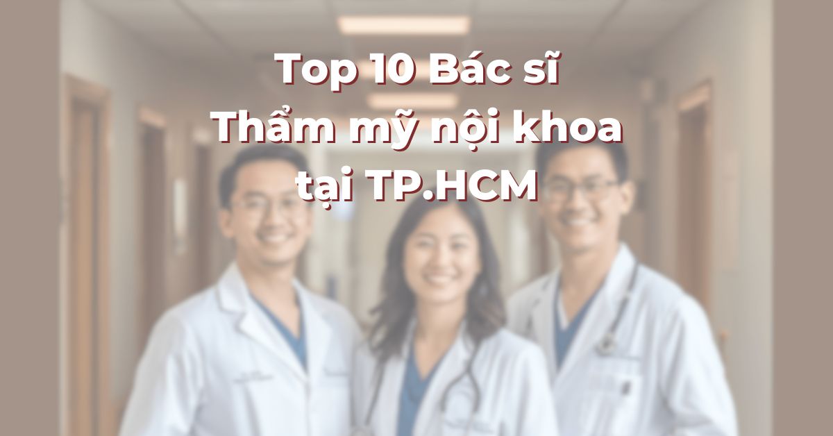 Top 10 Bác sĩ Thẩm mỹ nội khoa tại TP.HCM: 365Asia