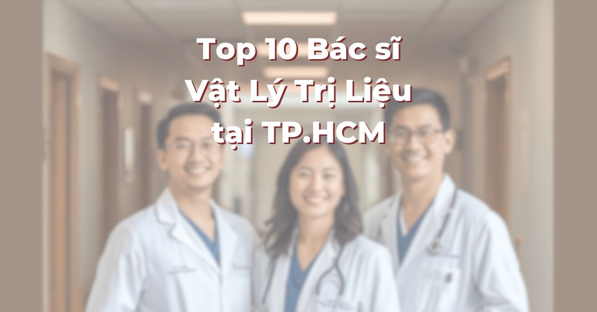 Top 10 Bác sĩ Vật Lý Trị Liệu tại TP.HCM: 365Asia