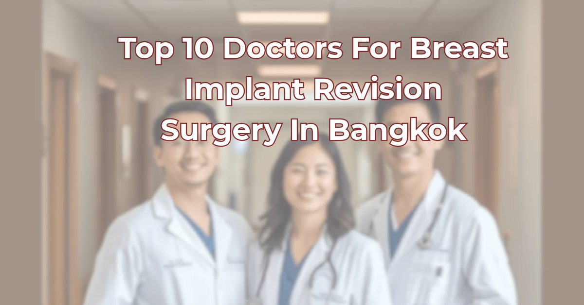Top 10 Breast Implant Revision Doctors In Bangkok