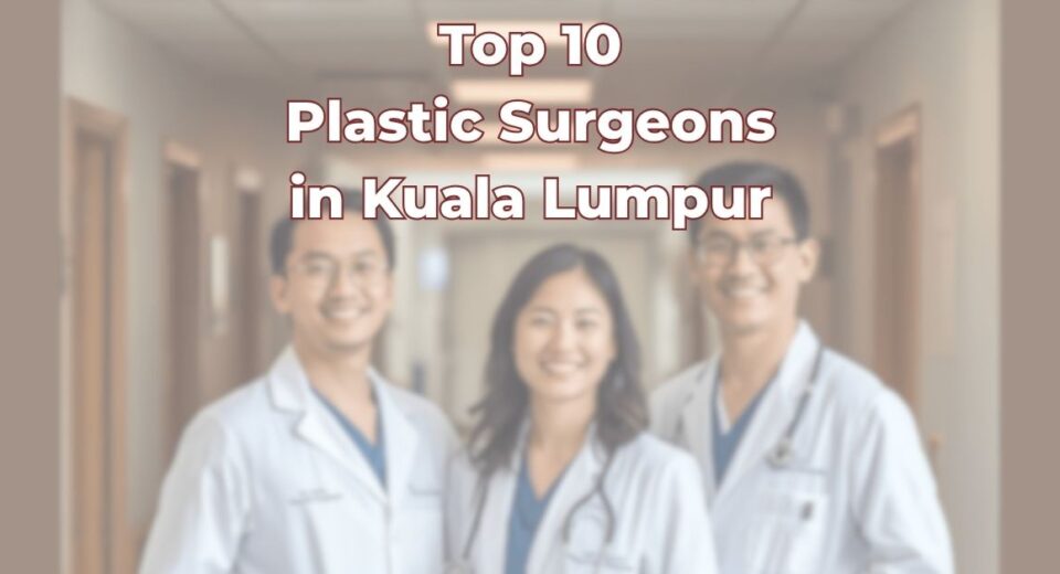 Top 10 Plastic Surgeons In Kuala Lumpur