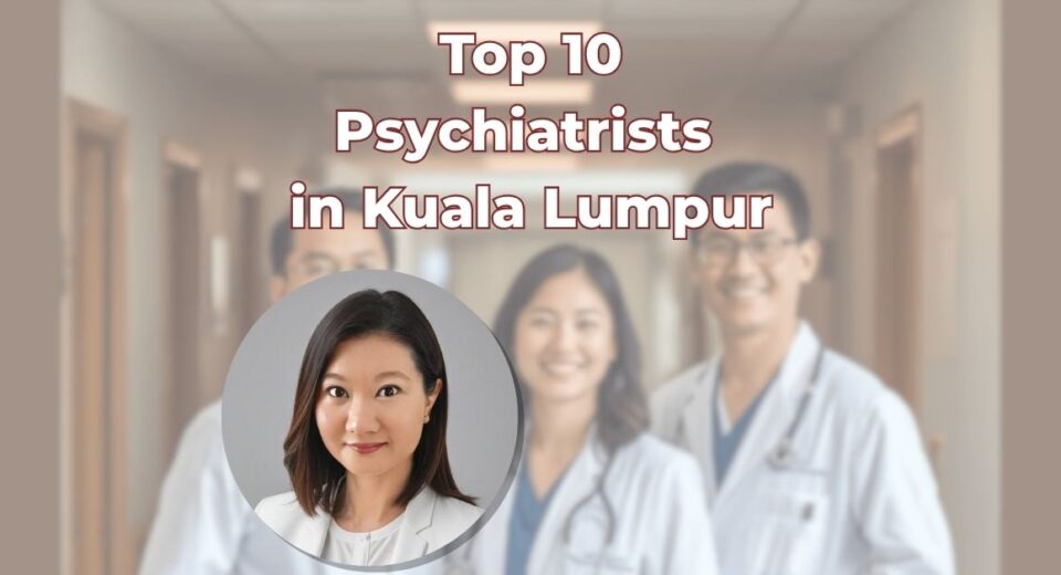 Top 10 Psychiatrists in Kuala Lumpur (1)