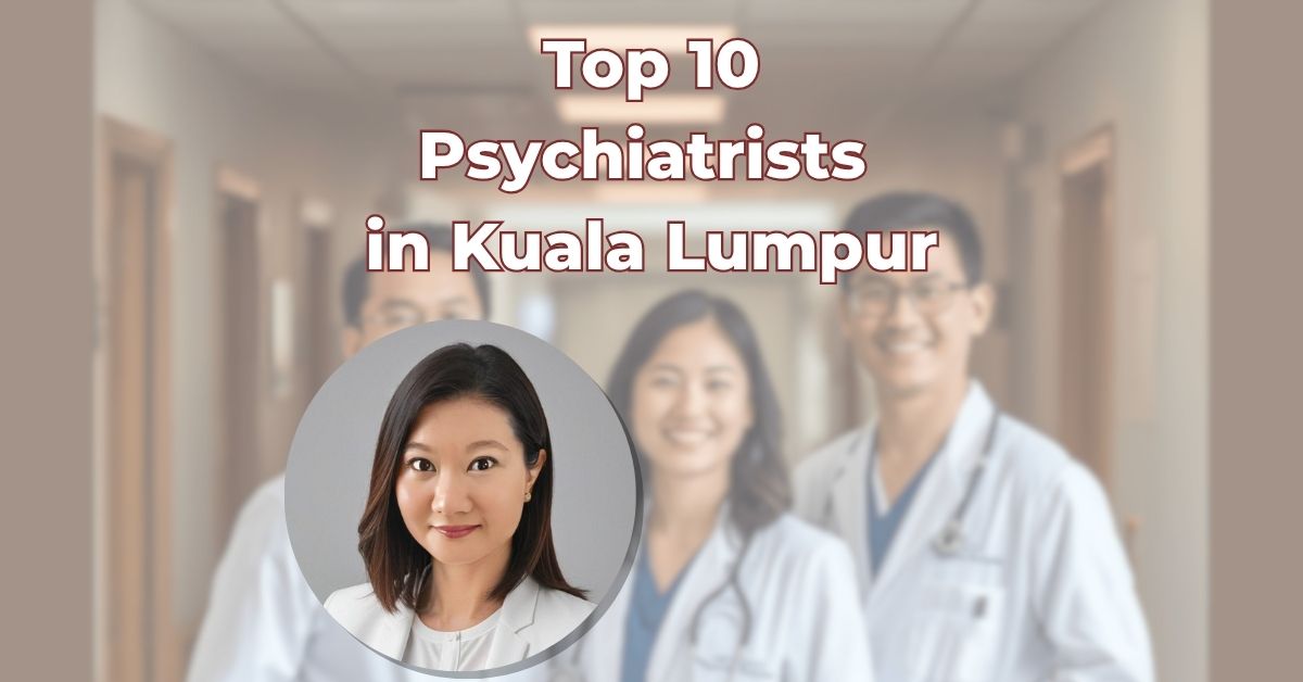 Top 10 Psychiatrists in Kuala Lumpur (1)