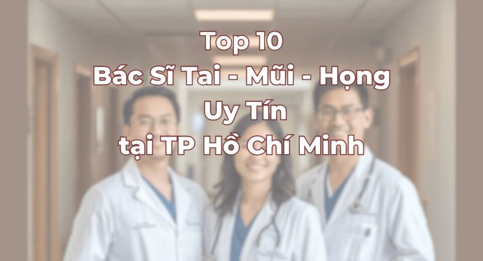 Top-10-bac-si-tai-mui-hong-uy-tin-tai-tphcm.jpg