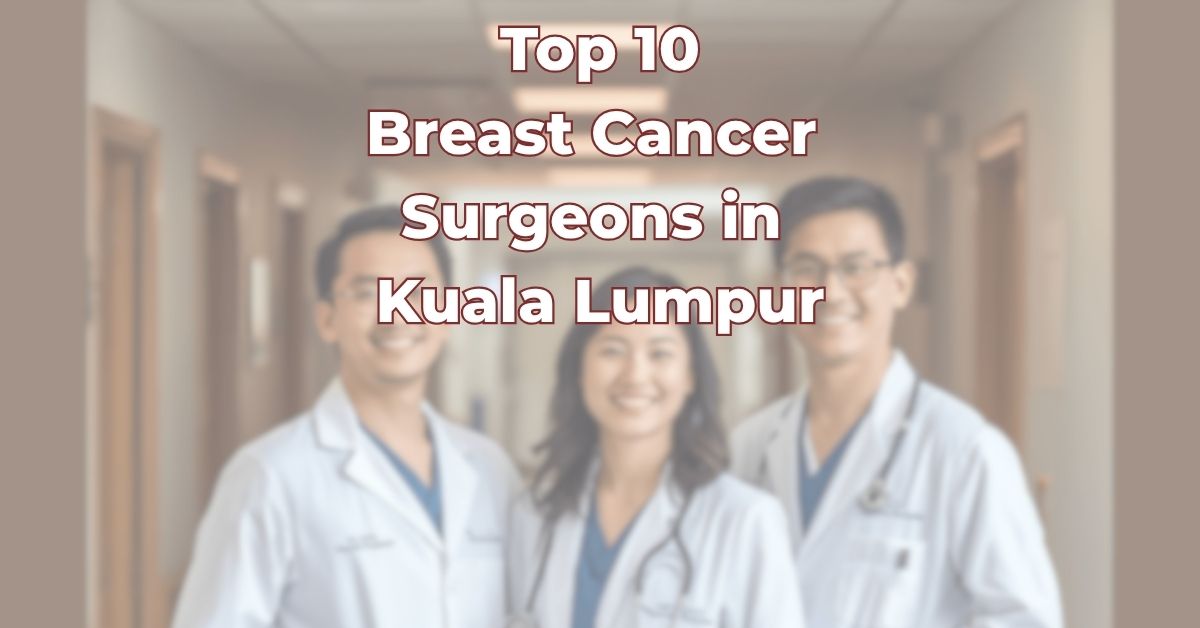 Top Breast Cancer Surgeons in Kuala Lumpur