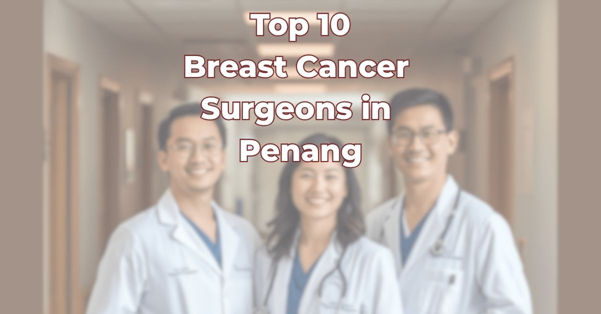Top Breast Cancer Surgeons in Penang