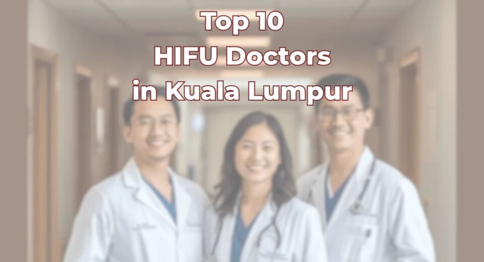 Top HIFU Doctors in Kuala Lumpur