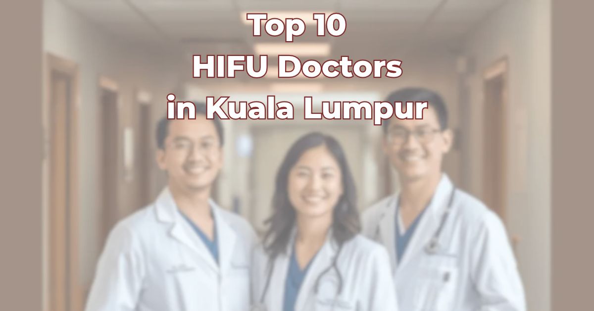 Top HIFU Doctors in Kuala Lumpur