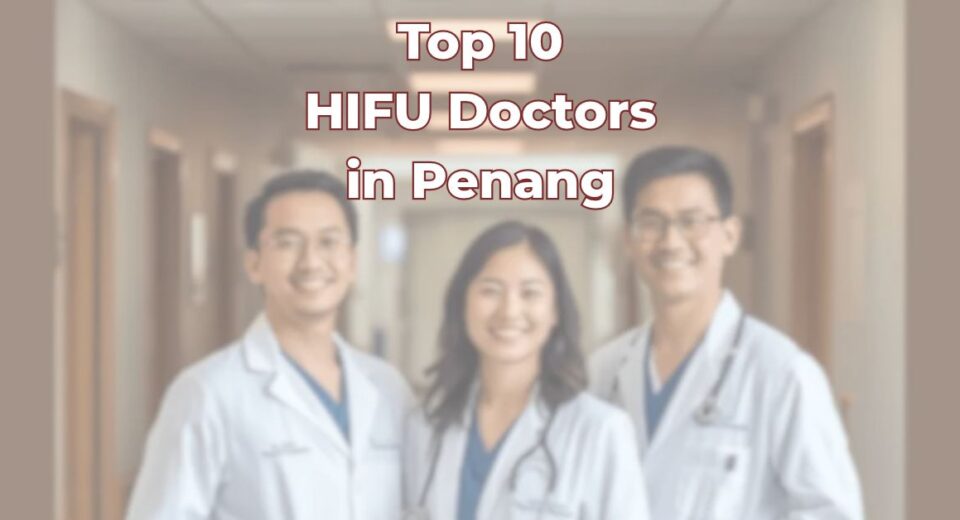 Top HIFU Doctors in Penang