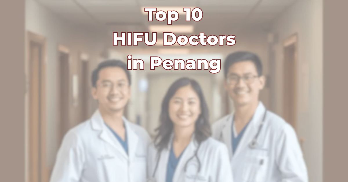 Top HIFU Doctors in Penang
