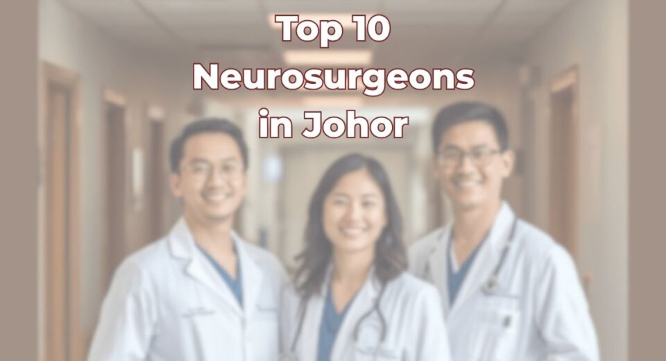 Top Neurosurgeons in Johor