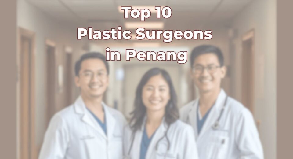 Top Plastic Surgeons in Penang