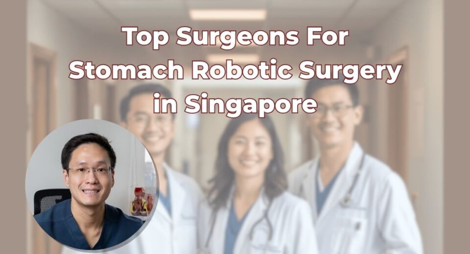 Top Surgeons For Robotic Stomach Surgery in Singapore