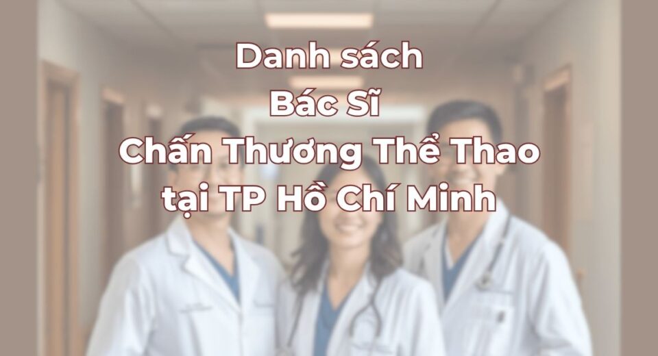 danh-sach-bac-si-chan-thuong-the-thao-uy-tin-tai-tphcm.jpg