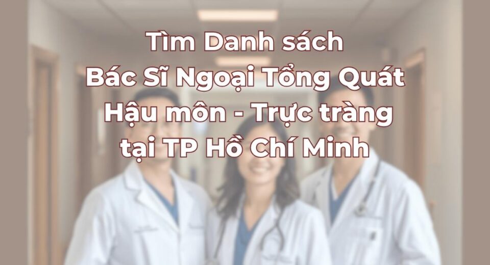 tim-danh-sach-bac-si-ngoai-tong-quat-hau-mon-truc-trang-uy-tin.jpg