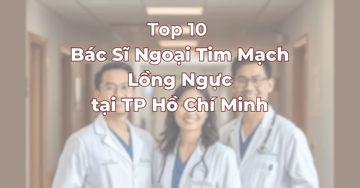 top-10-bac-si-ngoai-tim-mach-long-nguc-tai-Tp-Ho-Chi-Minh.jpg