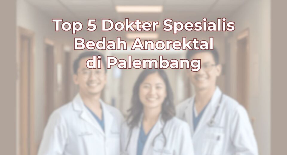 top-5-dokter-spesialis-bedah-anorektal-di-palembang-1024x536