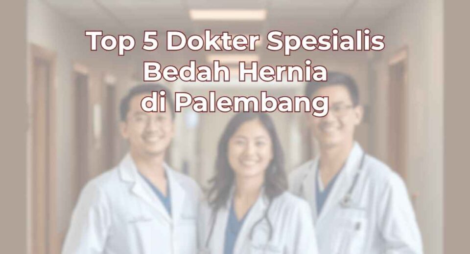 top-5-dokter-spesialis-bedah-hernia-di-palembang-1024x536