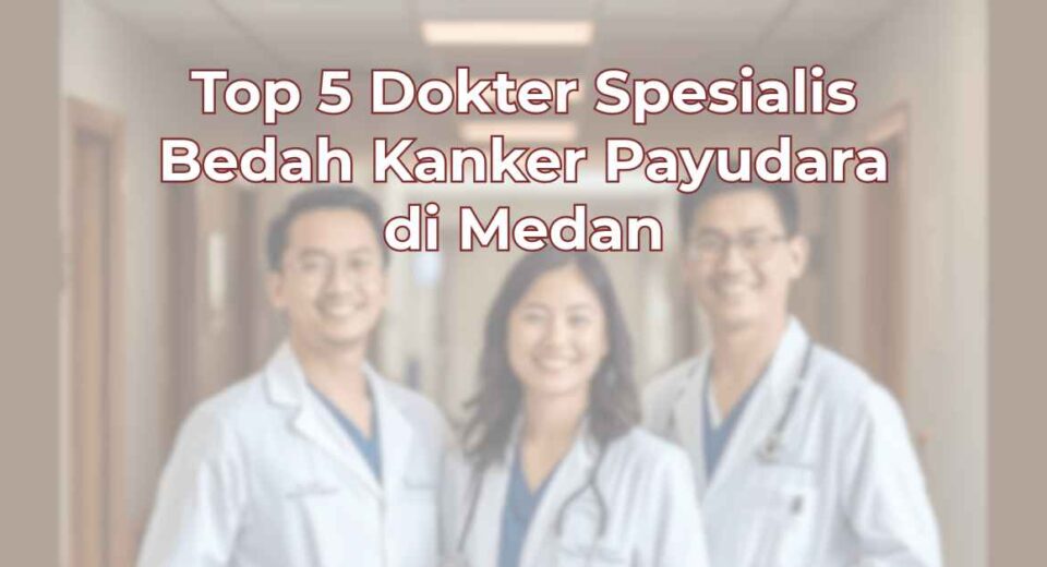 top-5-dokter-spesialis-bedah-kanker-payudara-di-medan-1024x536