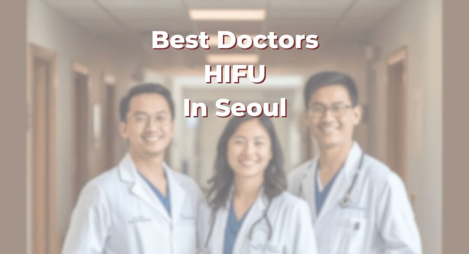 Best Doctors For HIFU In Seoul: 365Asia List