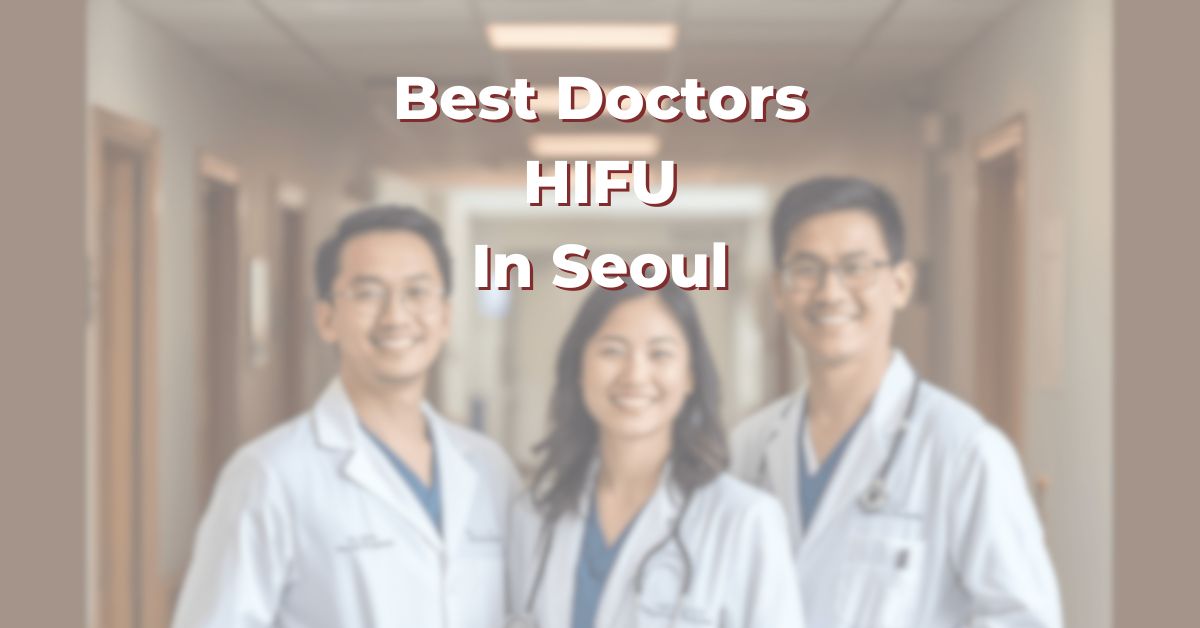 Best Doctors For HIFU In Seoul: 365Asia List