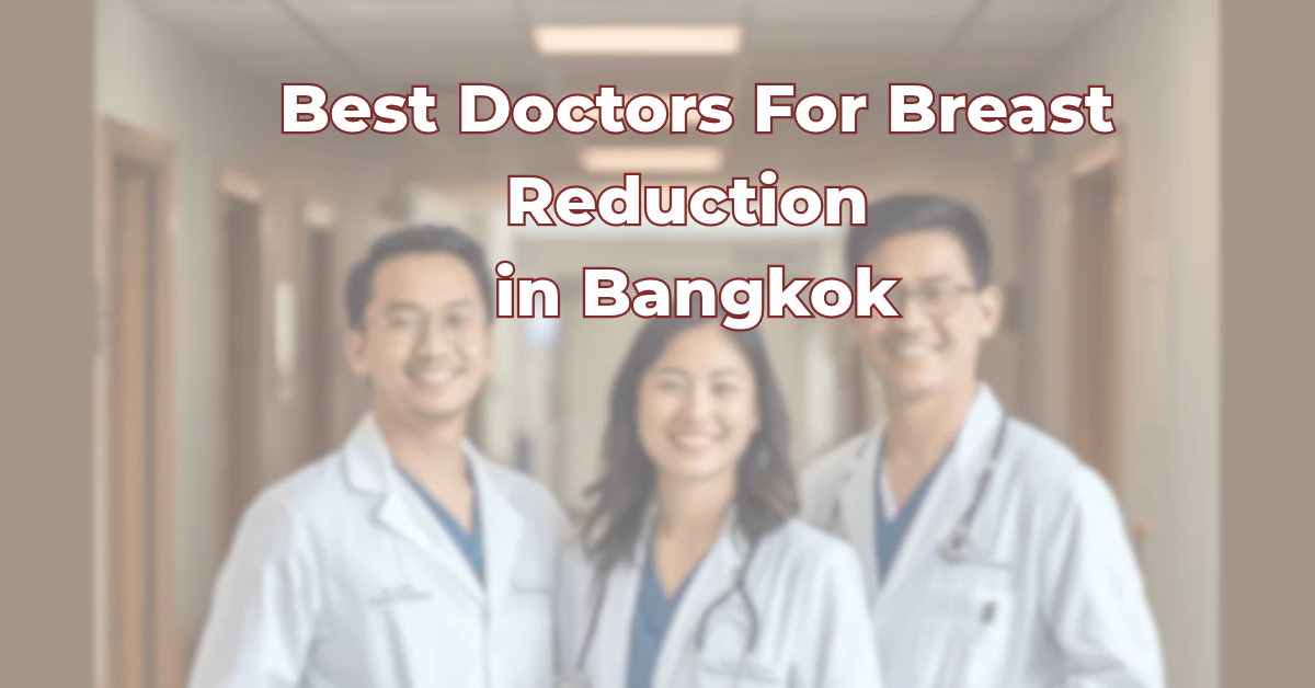 Best Doctors for Breast Reduction in Bangkok