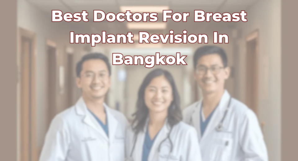 Best Doctors for Brest Implan Revision in Bangkok