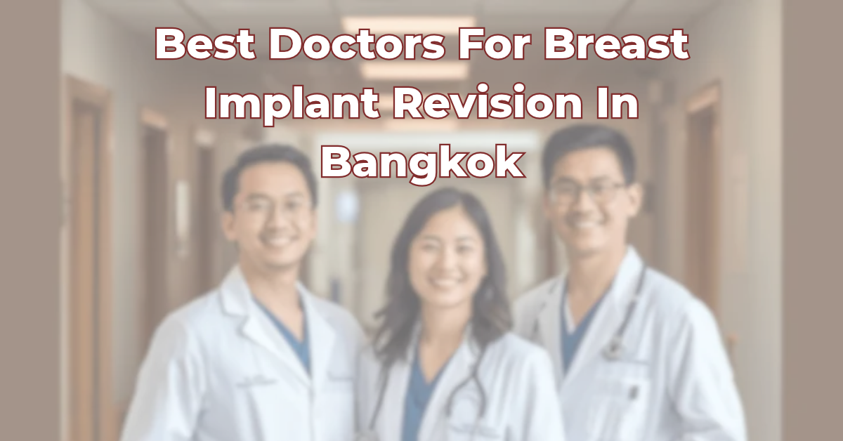 Best Doctors for Brest Implan Revision in Bangkok