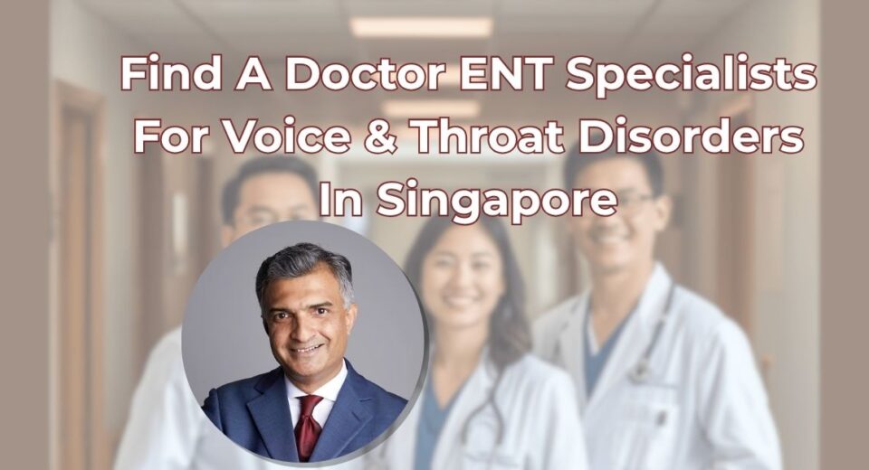 Find A Doctor ENT Voice Throat Disorders Singapore