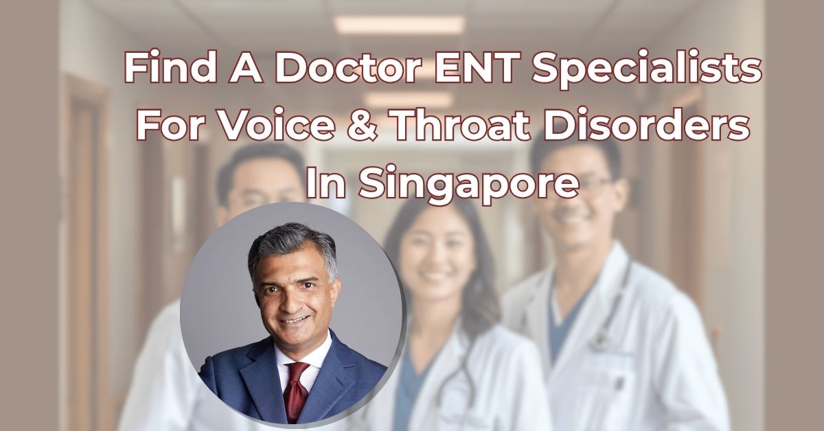 Find A Doctor ENT Voice Throat Disorders Singapore