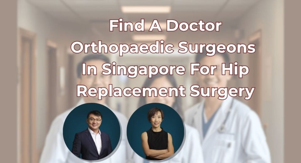Find A Doctor Orthopaedic Surgeon Hip Replacement Surgery Singapore
