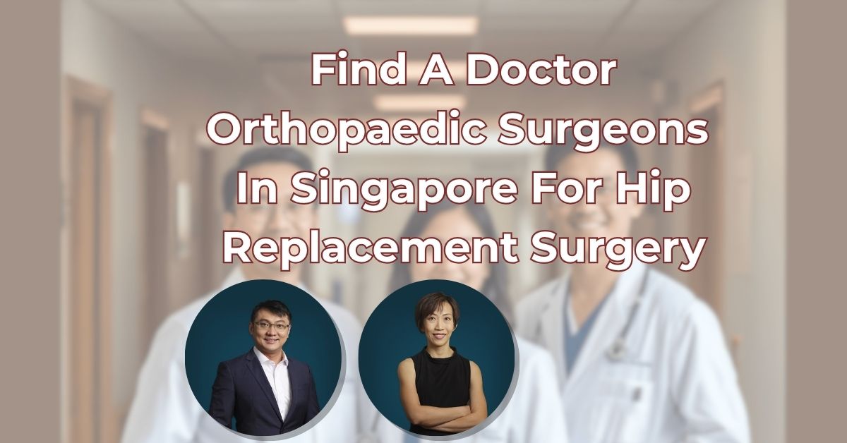 Find A Doctor Orthopaedic Surgeon Hip Replacement Surgery Singapore