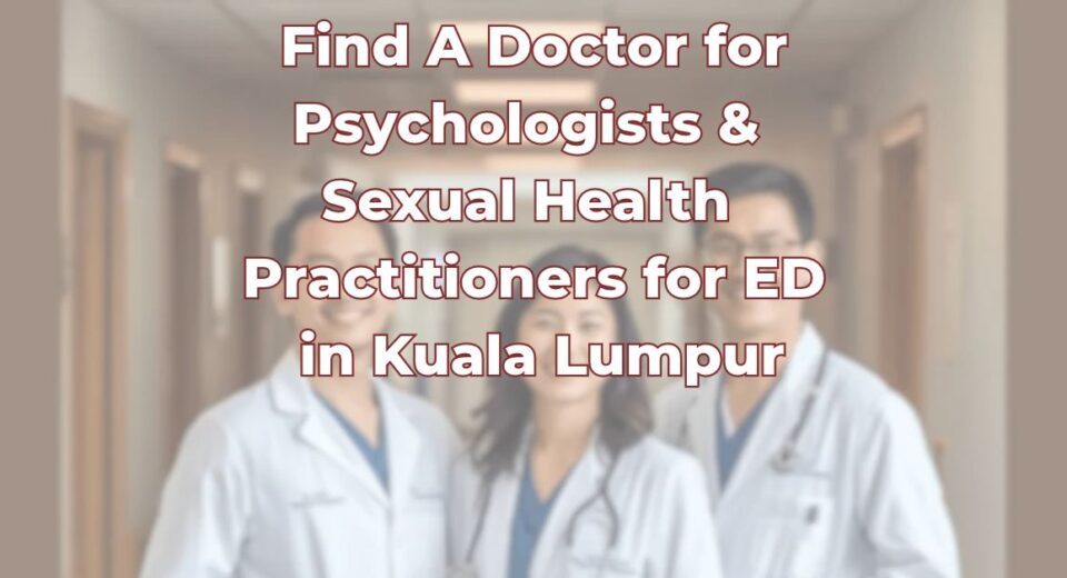 Find A Doctor for Psychologists & Sexual Health Practitioners for ED in Kuala Lumpur