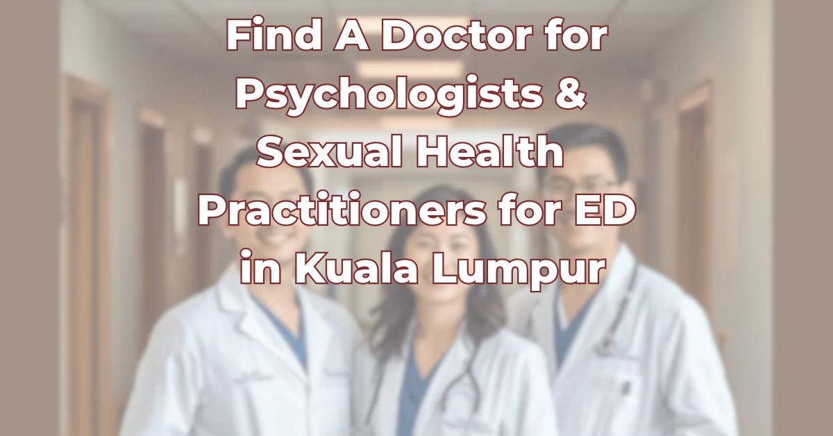 Find A Doctor for Psychologists & Sexual Health Practitioners for ED in Kuala Lumpur