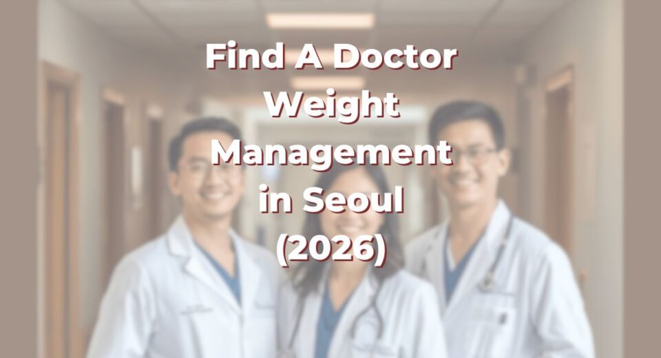 Find A Doctor for Weight Management in Seoul for Obesity, Bariatric Surgery and Liposuction (2026)
