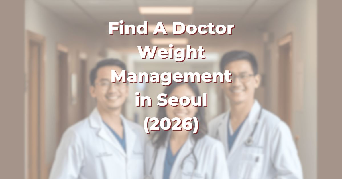 Find A Doctor for Weight Management in Seoul for Obesity, Bariatric Surgery and Liposuction (2026)