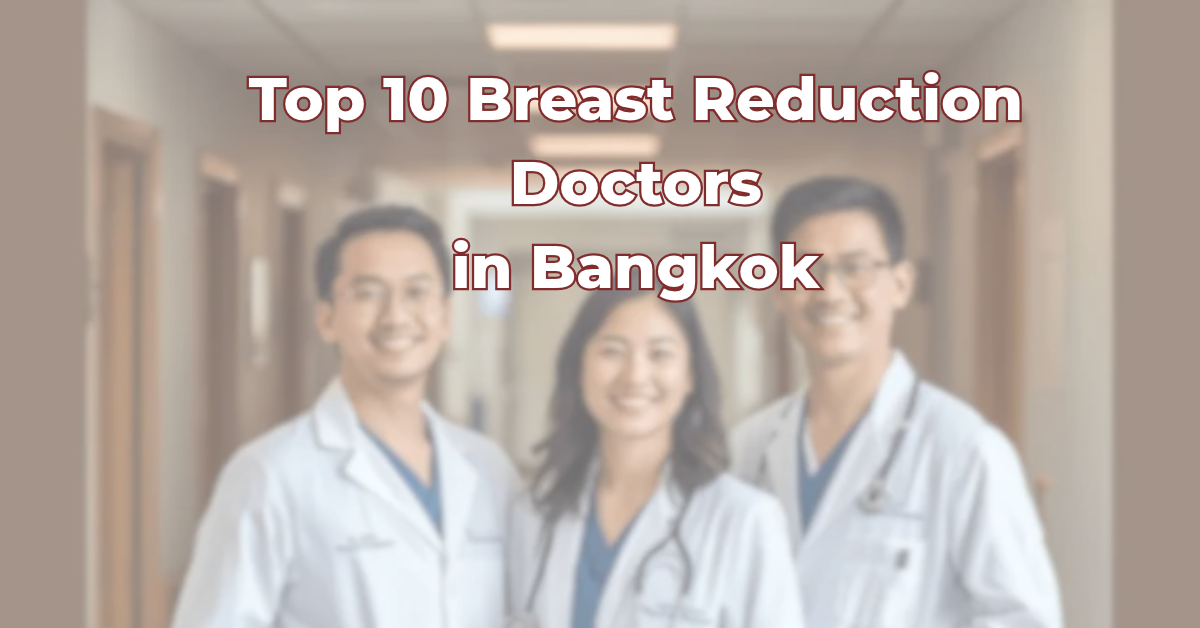 Top 10 Breast Reduction Doctors in Bangkok