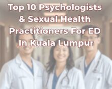 Top 10 Psychologists & Sexual Health Practitioners for Erectile Dysfunction In Kuala Lumpur